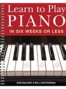 Learn to Play Piano in Six Weeks or Less by Delaney and Chotkowski for Piano Mthd