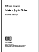 Make a Joyful Noise! by Gregson Edward for SATB