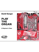 Play The Organ Volume 1 by Sanger for Organ Method