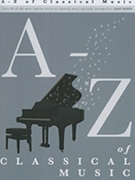 A-Z of Classical Music by Various for Piano