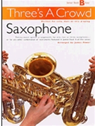 Three's a Crowd: Junior Book B Saxophone by Power James for