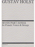 7 Part Songs for Female Voices and Strings by Holst Gustav for SSA Collection