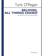 Beloved All Things Ceased by O'Regan Tarik for SATB