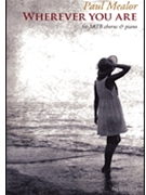 Wherever You Are by Mealor Paul for SATB