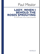 Lady When I Behold The Roses Sprouting by Mealor Paul for SATB
