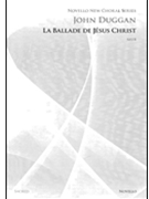 La Ballade De Jesus Christ by Duggan John for SATB