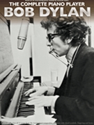 Complete Piano Player: Bob Dylan by Bob Dylan for PVG Collection