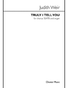 Truly I Tell You by Weir Judith for SSATB and Organ