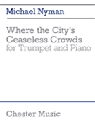 Where the City's Ceaseless Crowds by Nyman Michael for Trumpet and Piano