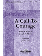 Call To Courage by Martin Joseph M for SATB