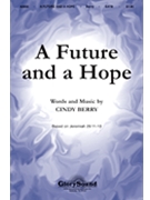 Future And A Hope by Berry Cindy for SATB