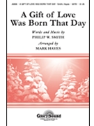 Gift Of Love Was Born That Day by Smith Philip - Hayes Mark - for SATB and Piano