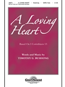 Loving Heart by Bushong Timothy G for SATB