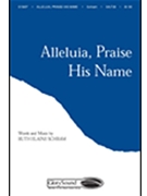 Alleluia Praise His Name by Schram Ruth Elaine for SAB and Piano