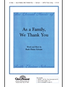 As A Family We Thank You by Schram Ruth Elaine for SATB