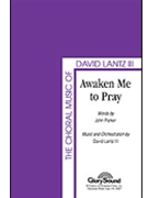 Awaken Me To Pray by Lantz David for SATB