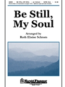 Be Still My Soul by - Schram Ruth Elaine - for SATB
