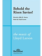 Behold The Risen Savior by Larson Lloyd for SATB
