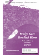 Bridge Over Troubled Water by Simon Paul - Shaw Kirby - for SSA
