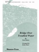Bridge Over Troubled Water by Simon Paul - Shaw Kirby - for SAB and Piano