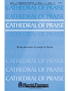 Cathedral Of Praise by Martin Joseph M for SATB
