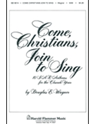 Come Christians Join to Sing by Wagner Douglas E for SAB