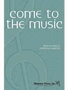 Come To The Music by Martin Joseph M for SATB