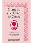 Come To The Table Of Grace by Angerman and Nolan for SATB