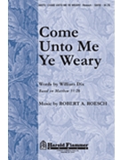 Come Unto Me Ye Weary by Roesch Robert for SATB