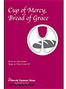 Cup Of Mercy Bread Of Grace by Lantz David for SATB