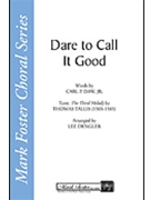 Dare to Call It Good by Daw Carl P Jr. - Dengler Lee - for SATB