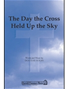 Day The Cross Held Up The Sky by Nolan Douglas for SAB and Piano