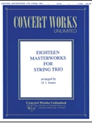 Eighteen Masterworks for String Trio by James - Oliver J. James - for Score and Parts