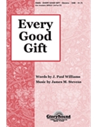 Every Good Gift by Stevens James for SAB