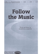Follow The Music by Martin Joseph M for SATB