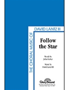 Follow The Star by Lantz David for SATB