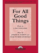 For All Good Things by Martin and Courtney for SATB