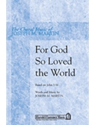 For God So Loved The World by Martin Joseph M for SATB