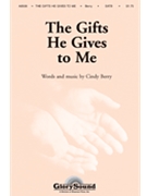 Gifts He Gives To Me by Berry Cindy for SATB
