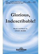 Glorious Indescribable by Berry Cindy for SATB