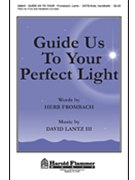 Guide Us To Your Perfect Light by Lantz David for SATB
