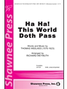 Ha Ha! This World Doth Pass by Weelkes Thomas - Richard Weymuth - for SAB