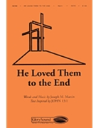 He Loved Them To The End by Martin Joseph M for SATB