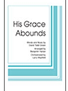 His Grace Abounds by Green David - Harlan Benjamin - for SATB
