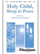 Holy Child Sleep In Peace by Wagner Douglas E for SATB