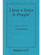 I Hear A Voice A-prayin' by Bright Houston - Gilpin Greg - for SSAA