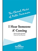 I Hear Someone A-comin' by Drennan Patti for SATB