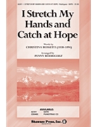 I Stretch My Hands And Catch At Hope by Rossetti Christina - Rodriguez Penny - for SATB