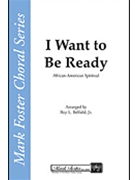 I Want to Be Ready by - Roy Belfield Jr. - for SATB