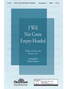 I Will Not Come Empty Handed by Crane Karen - Barrett Michael - for SATB